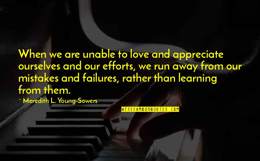 Appreciate Love Quotes By Meredith L. Young-Sowers: When we are unable to love and appreciate