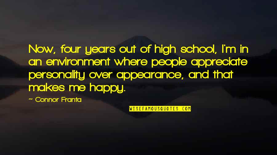 Appreciate Me Quotes By Connor Franta: Now, four years out of high school, I'm