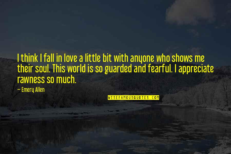 Appreciate Me Quotes By Emery Allen: I think I fall in love a little
