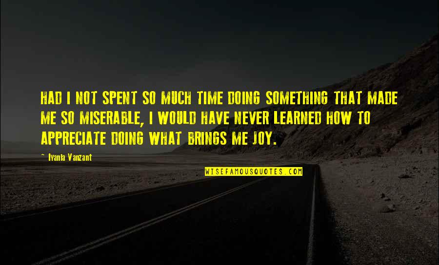 Appreciate Me Quotes By Iyanla Vanzant: HAD I NOT SPENT SO MUCH TIME DOING