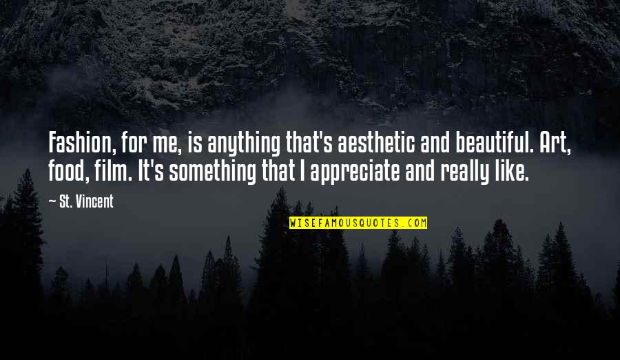 Appreciate Me Quotes By St. Vincent: Fashion, for me, is anything that's aesthetic and