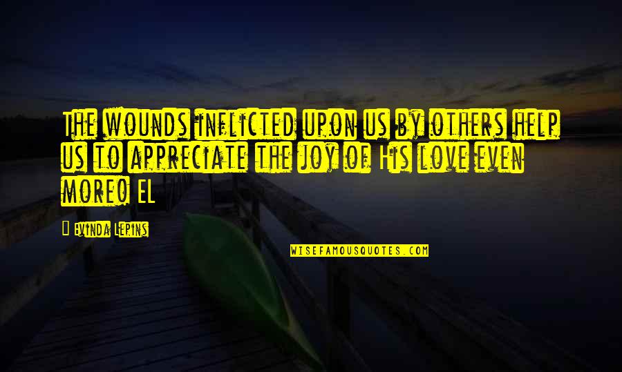 Appreciate More Quotes By Evinda Lepins: The wounds inflicted upon us by others help Appreciate More Quotes By Evinda Lepins: The wounds inflicted upon us by others help