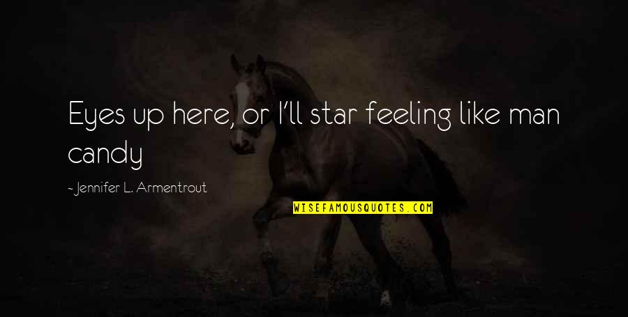 Appreciate My Efforts Quotes By Jennifer L. Armentrout: Eyes up here, or I'll star feeling like