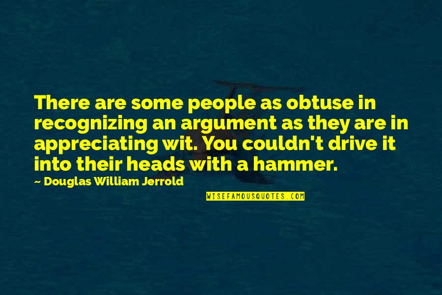 Appreciate People Quotes By Douglas William Jerrold: There are some people as obtuse in recognizing Appreciate People Quotes By Douglas William Jerrold: There are some people as obtuse in recognizing