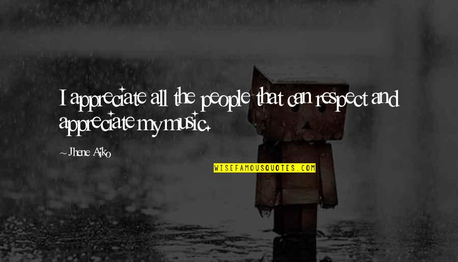 Appreciate People Quotes By Jhene Aiko: I appreciate all the people that can respect