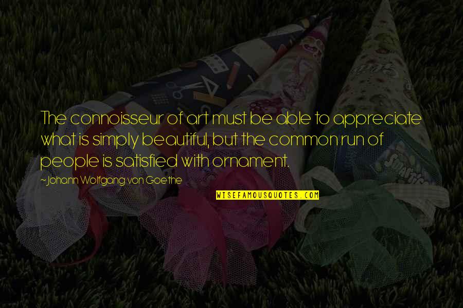 Appreciate People Quotes By Johann Wolfgang Von Goethe: The connoisseur of art must be able to Appreciate People Quotes By Johann Wolfgang Von Goethe: The connoisseur of art must be able to