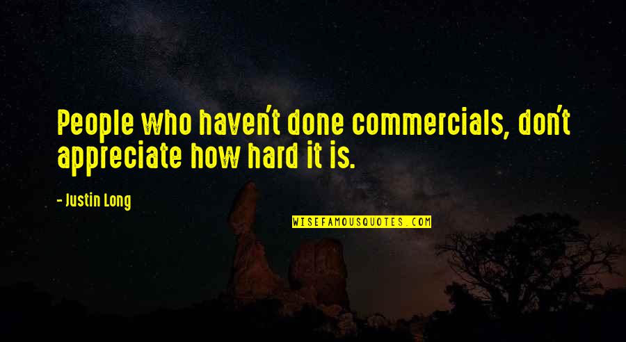 Appreciate People Quotes By Justin Long: People who haven't done commercials, don't appreciate how