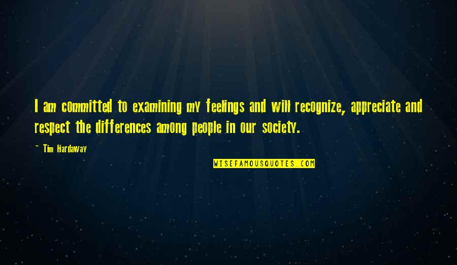 Appreciate People Quotes By Tim Hardaway: I am committed to examining my feelings and Appreciate People Quotes By Tim Hardaway: I am committed to examining my feelings and