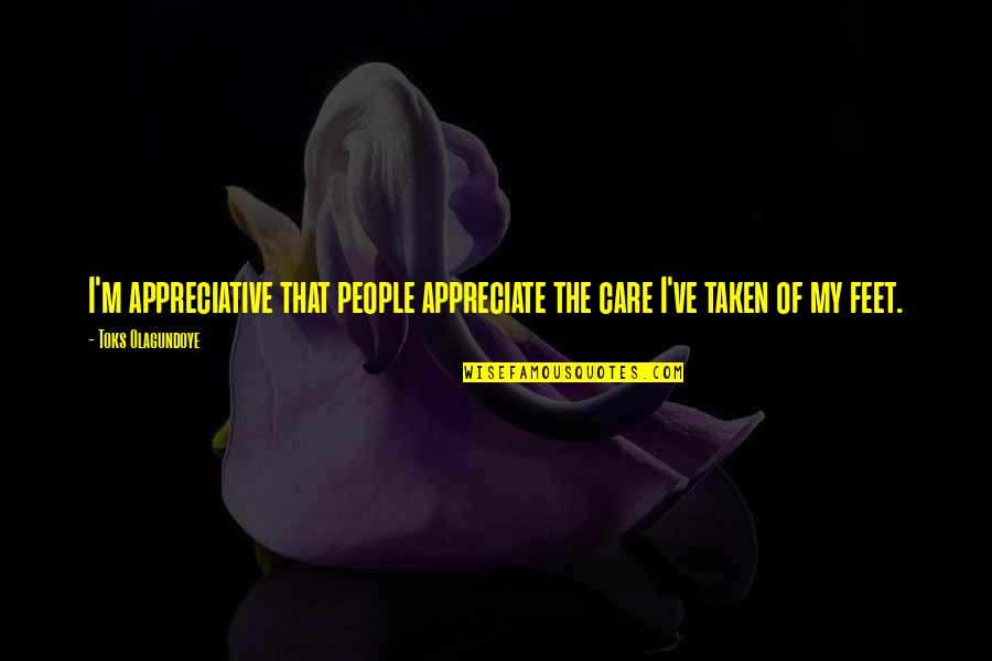 Appreciate People Quotes By Toks Olagundoye: I'm appreciative that people appreciate the care I've Appreciate People Quotes By Toks Olagundoye: I'm appreciative that people appreciate the care I've