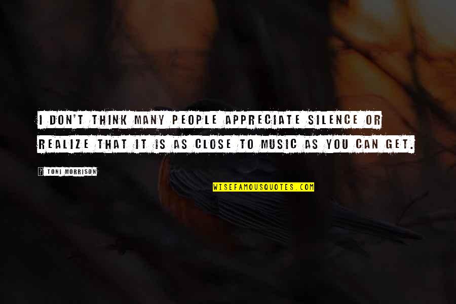 Appreciate People Quotes By Toni Morrison: I don't think many people appreciate silence or Appreciate People Quotes By Toni Morrison: I don't think many people appreciate silence or