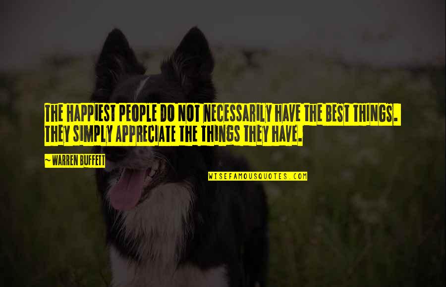 Appreciate People Quotes By Warren Buffett: The Happiest people DO NOT necessarily have the Appreciate People Quotes By Warren Buffett: The Happiest people DO NOT necessarily have the