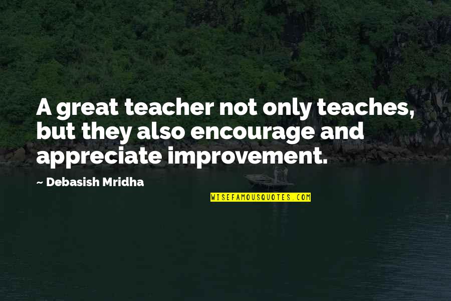 Appreciate Quotes And Quotes By Debasish Mridha: A great teacher not only teaches, but they