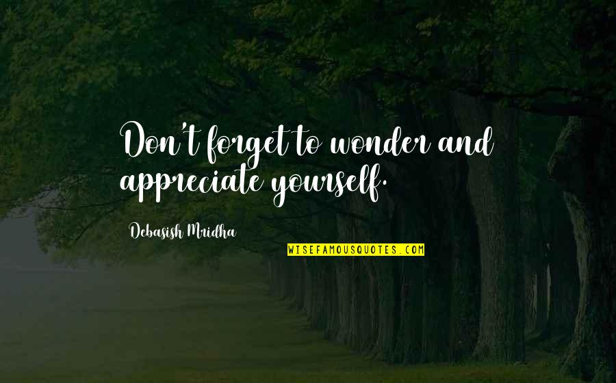 Appreciate Quotes And Quotes By Debasish Mridha: Don't forget to wonder and appreciate yourself.