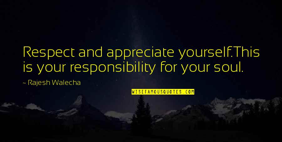 Appreciate Quotes And Quotes By Rajesh Walecha: Respect and appreciate yourself.This is your responsibility for