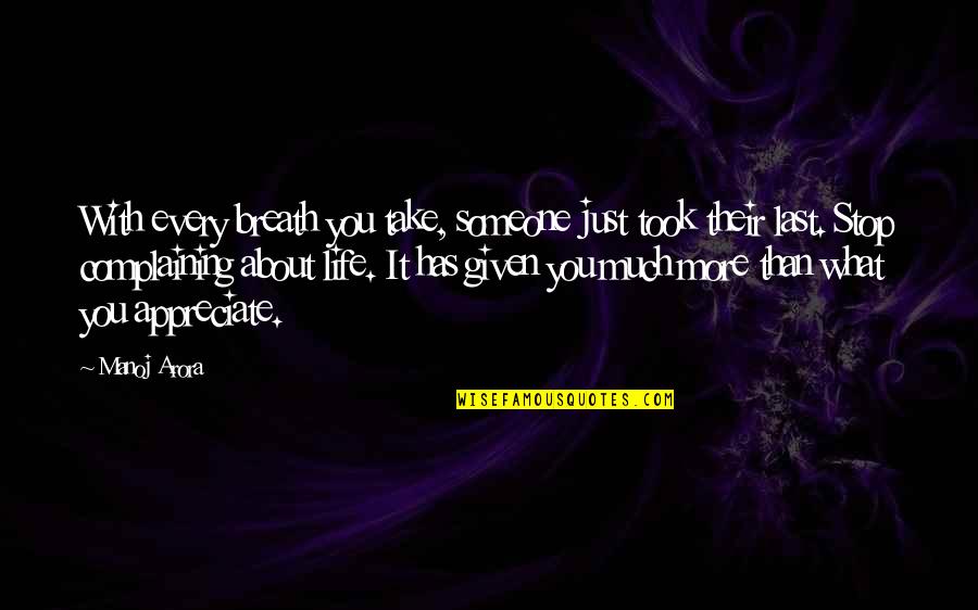 Appreciate Someone Quotes By Manoj Arora: With every breath you take, someone just took Appreciate Someone Quotes By Manoj Arora: With every breath you take, someone just took