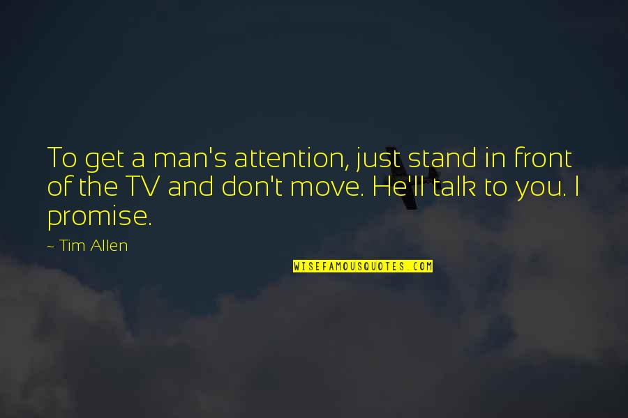 Appreciate Teachers Quotes By Tim Allen: To get a man's attention, just stand in
