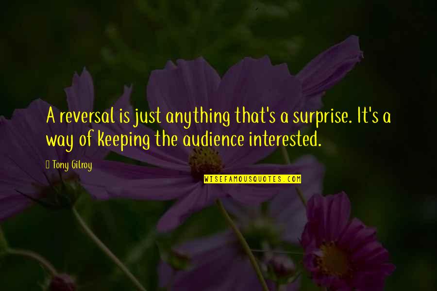 Appreciate The Beauty In Others Quotes By Tony Gilroy: A reversal is just anything that's a surprise. Appreciate The Beauty In Others Quotes By Tony Gilroy: A reversal is just anything that's a surprise.