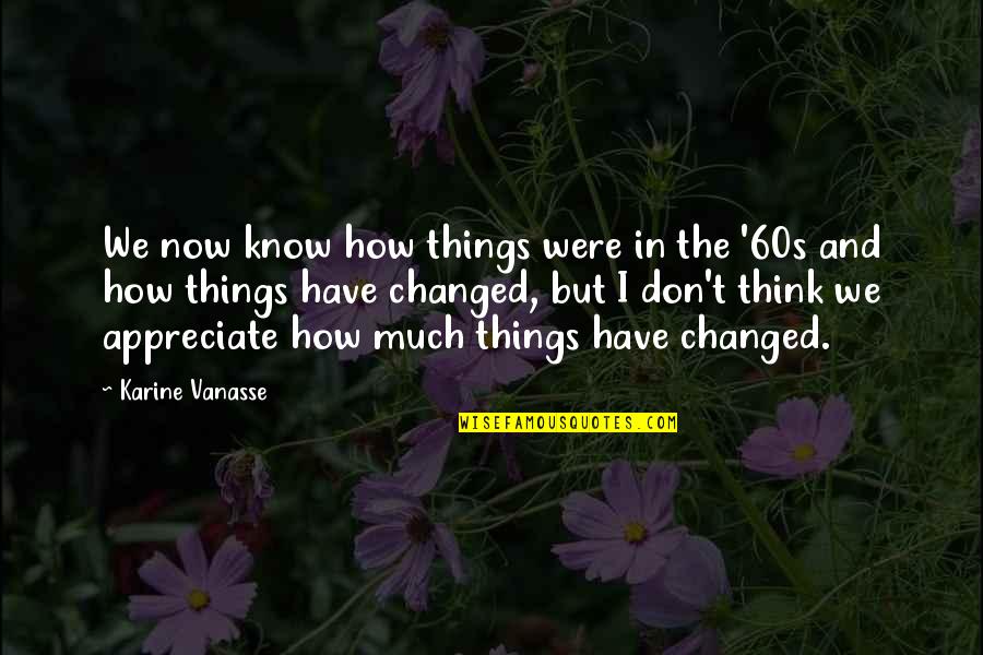 Appreciate The Now Quotes By Karine Vanasse: We now know how things were in the Appreciate The Now Quotes By Karine Vanasse: We now know how things were in the