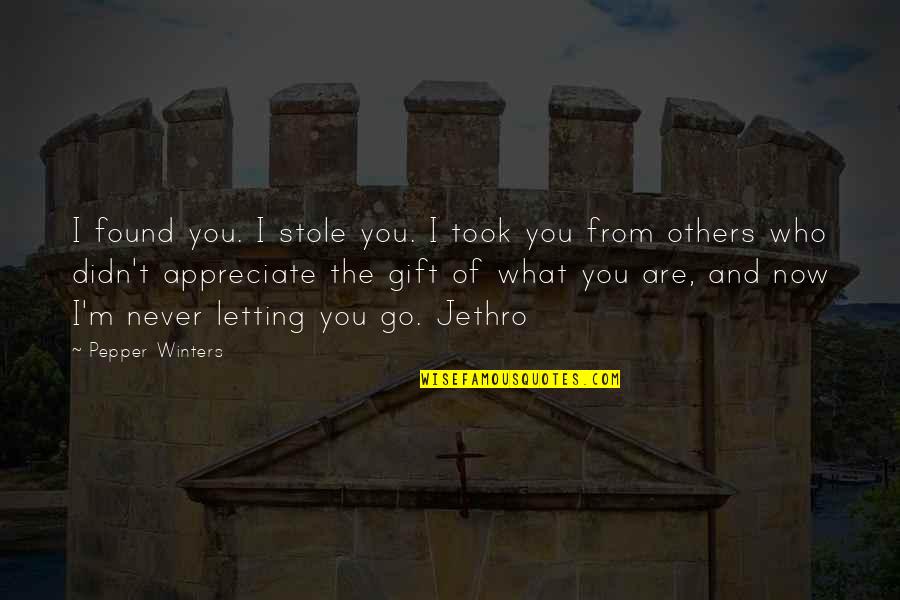 Appreciate The Now Quotes By Pepper Winters: I found you. I stole you. I took Appreciate The Now Quotes By Pepper Winters: I found you. I stole you. I took
