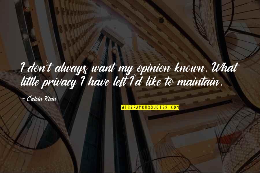 Appreciate The Present Moment Quotes By Calvin Klein: I don't always want my opinion known. What Appreciate The Present Moment Quotes By Calvin Klein: I don't always want my opinion known. What
