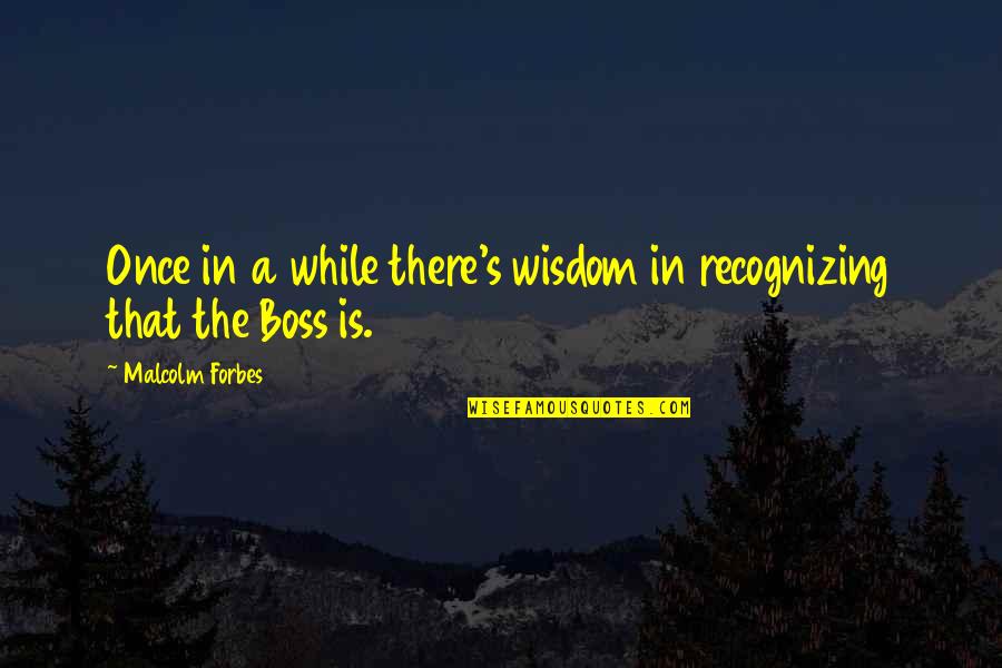 Appreciate The Simple Things In Life Quotes By Malcolm Forbes: Once in a while there's wisdom in recognizing