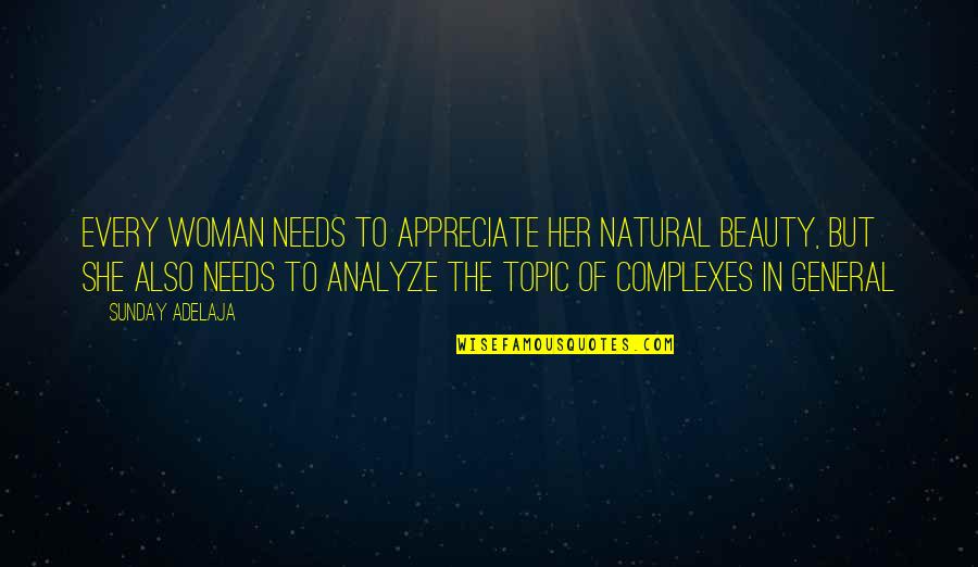 Appreciate The Woman In Your Life Quotes By Sunday Adelaja: Every woman needs to appreciate her natural beauty,