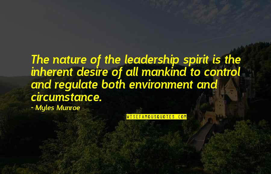 Appreciate Today Quotes By Myles Munroe: The nature of the leadership spirit is the