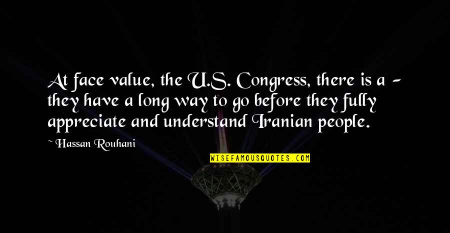 Appreciate U Have Quotes By Hassan Rouhani: At face value, the U.S. Congress, there is