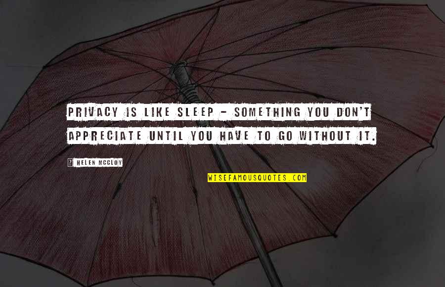 Appreciate U Have Quotes By Helen McCloy: Privacy is like sleep - something you don't