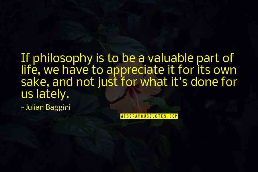 Appreciate U Have Quotes By Julian Baggini: If philosophy is to be a valuable part