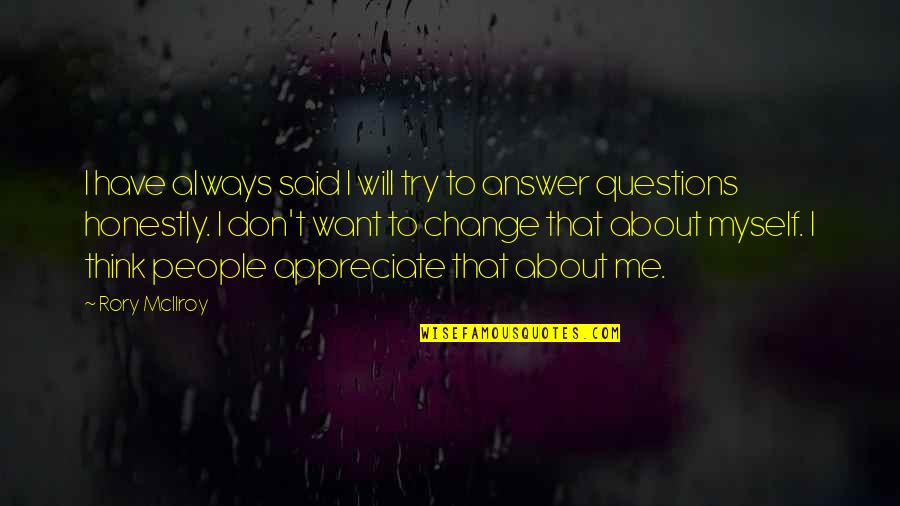 Appreciate U Have Quotes By Rory McIlroy: I have always said I will try to