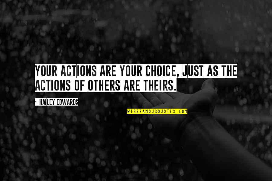 Appreciate What You Do Have Quotes By Hailey Edwards: Your actions are your choice, just as the