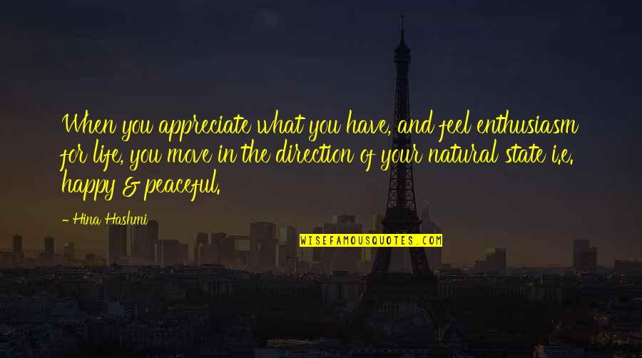 Appreciate What You Have Quotes By Hina Hashmi: When you appreciate what you have, and feel