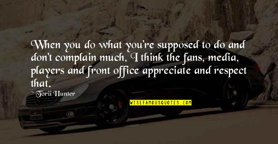Appreciate What You Quotes By Torii Hunter: When you do what you're supposed to do Appreciate What You Quotes By Torii Hunter: When you do what you're supposed to do