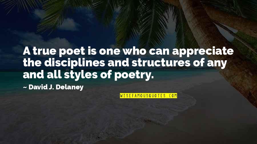 Appreciate Who You Are Quotes By David J. Delaney: A true poet is one who can appreciate