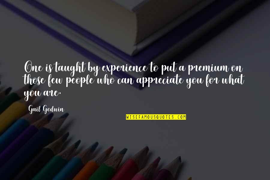 Appreciate Who You Are Quotes By Gail Godwin: One is taught by experience to put a