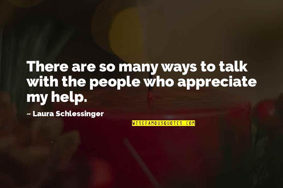 Appreciate Who You Are Quotes By Laura Schlessinger: There are so many ways to talk with