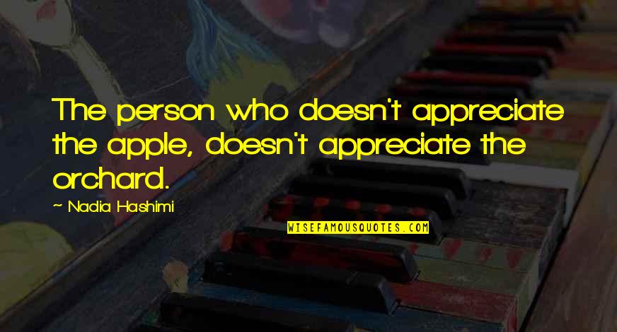 Appreciate Who You Are Quotes By Nadia Hashimi: The person who doesn't appreciate the apple, doesn't