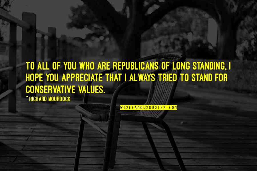 Appreciate Who You Are Quotes By Richard Mourdock: To all of you who are Republicans of