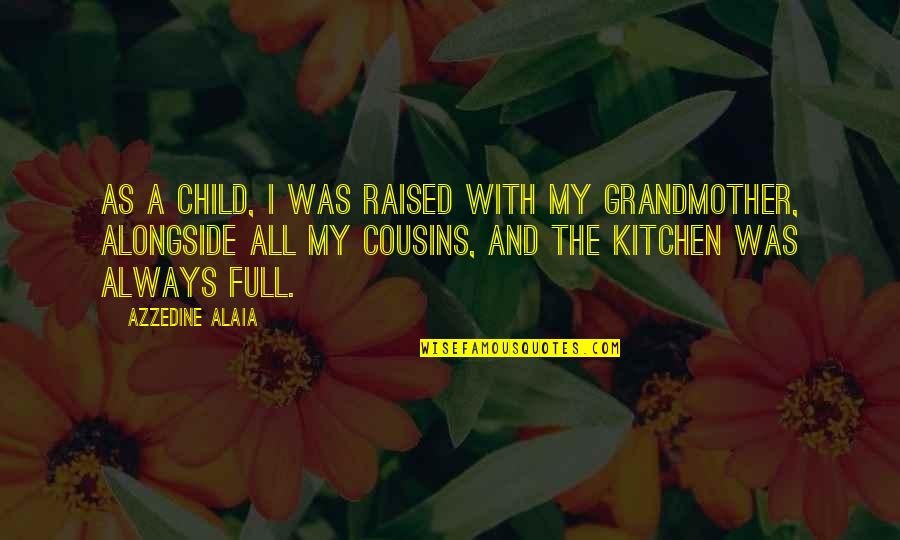 Appreciate Wifes Cooking Quotes By Azzedine Alaia: As a child, I was raised with my Appreciate Wifes Cooking Quotes By Azzedine Alaia: As a child, I was raised with my