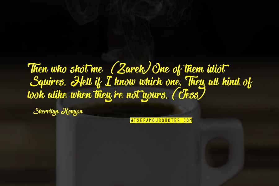 Appreciate Wifes Cooking Quotes By Sherrilyn Kenyon: Then who shot me? (Zarek)One of them idiot Appreciate Wifes Cooking Quotes By Sherrilyn Kenyon: Then who shot me? (Zarek)One of them idiot