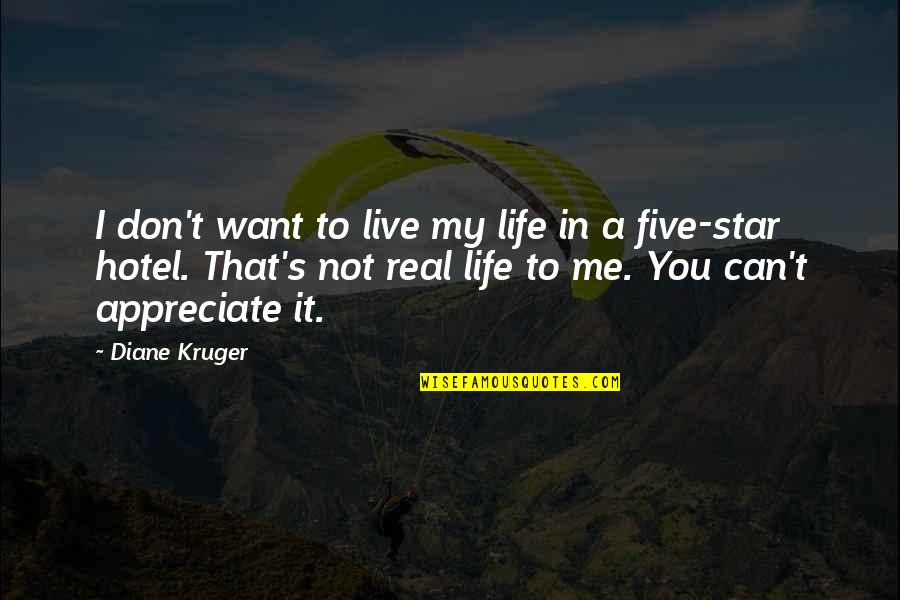 Appreciate You In My Life Quotes By Diane Kruger: I don't want to live my life in