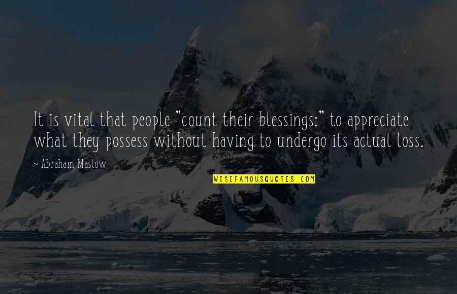 Appreciate Your Blessings Quotes By Abraham Maslow: It is vital that people "count their blessings:" Appreciate Your Blessings Quotes By Abraham Maslow: It is vital that people "count their blessings:"