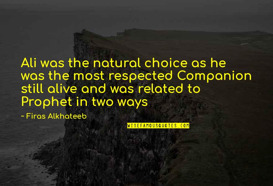 Appreciate Your Family Quotes By Firas Alkhateeb: Ali was the natural choice as he was