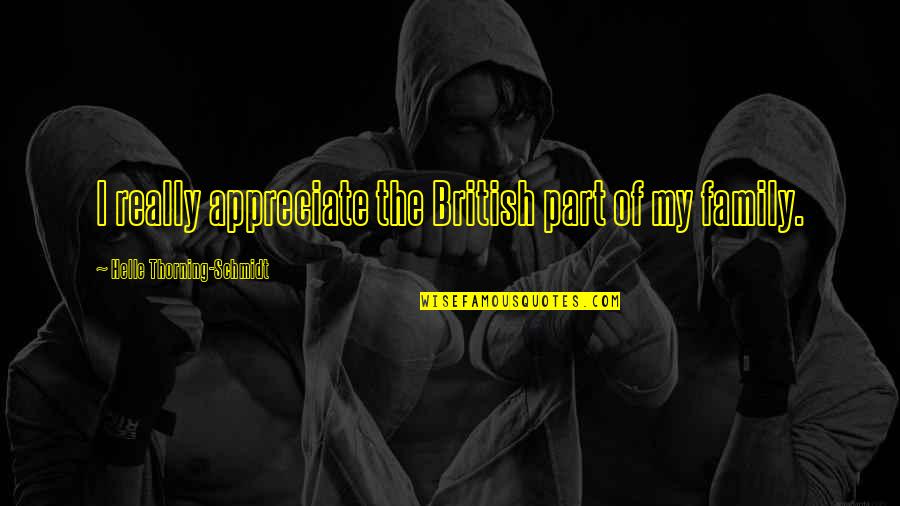 Appreciate Your Family Quotes By Helle Thorning-Schmidt: I really appreciate the British part of my
