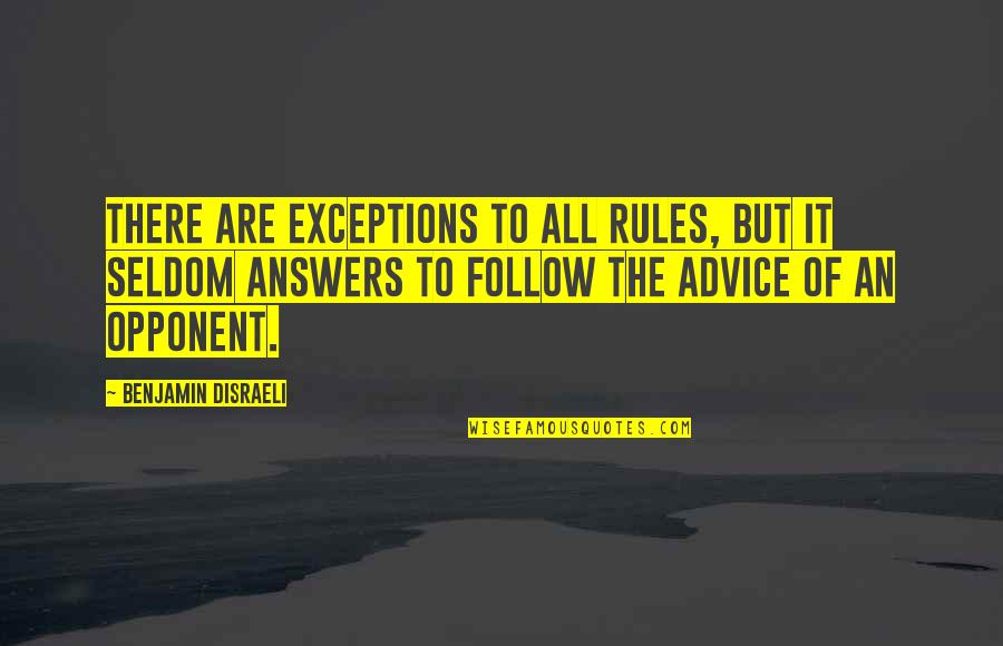 Appreciate Your Job Quotes By Benjamin Disraeli: There are exceptions to all rules, but it