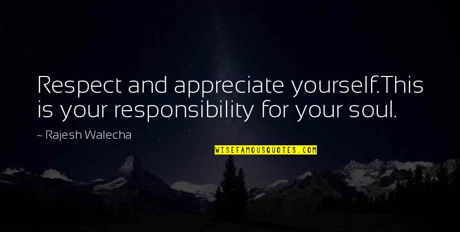 Appreciate Your Life Quotes By Rajesh Walecha: Respect and appreciate yourself.This is your responsibility for