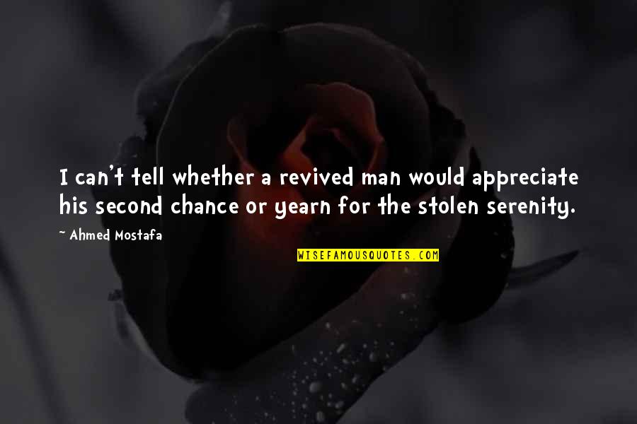 Appreciate Your Man Quotes By Ahmed Mostafa: I can't tell whether a revived man would