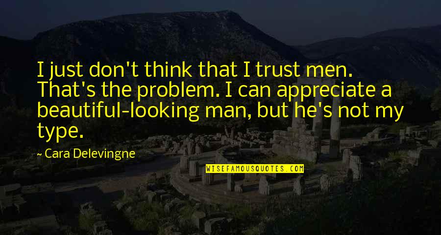 Appreciate Your Man Quotes By Cara Delevingne: I just don't think that I trust men.