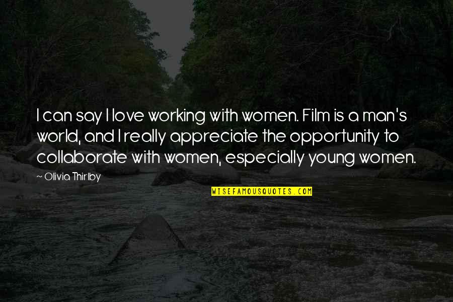 Appreciate Your Man Quotes By Olivia Thirlby: I can say I love working with women.